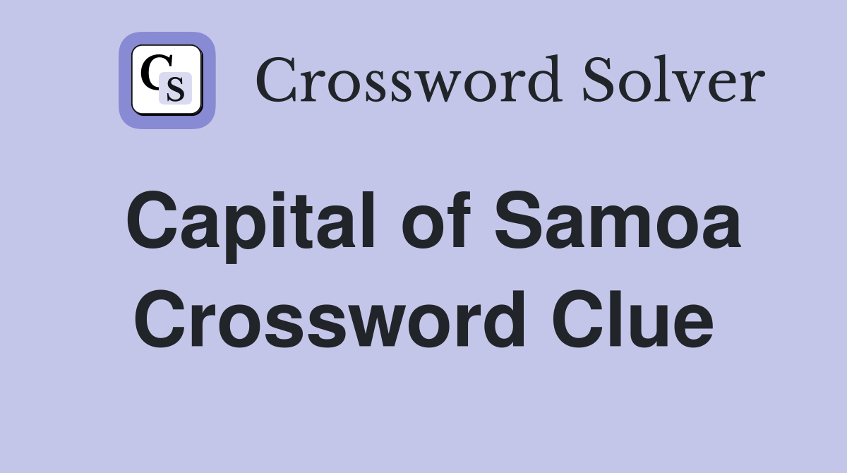 Capital of Samoa Crossword Clue Answers Crossword Solver